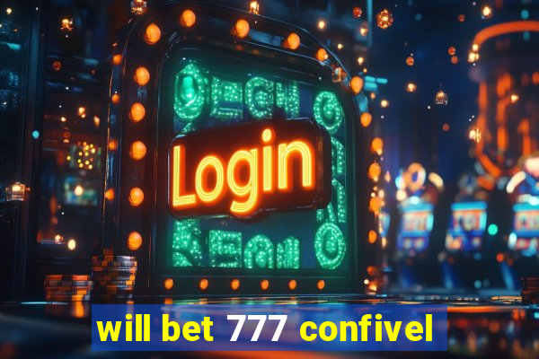 will bet 777 confivel